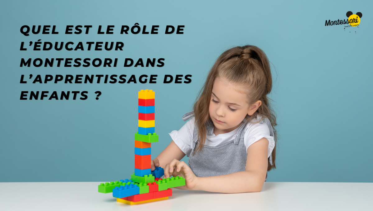 Quel est le rôle de l’éducateur Montessori dans l’apprentissage des enfants ?