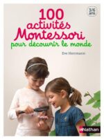 Livre Montessori - 100 Activités Montessori pour Découvrir le Monde : Exploration Ludique et Éducative